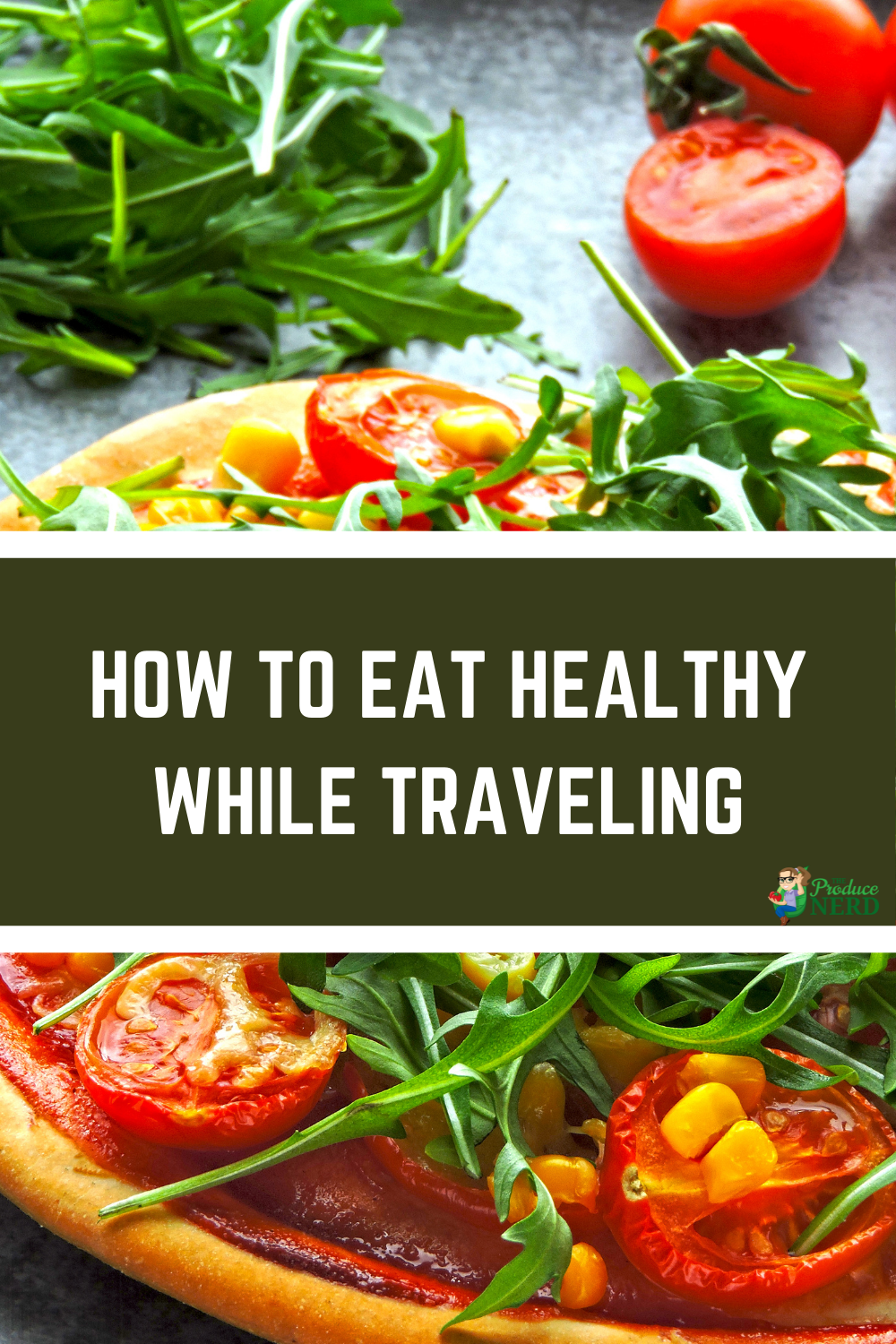 How To Eat Healthy While Traveling - The Produce Nerd